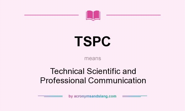 What does TSPC mean? It stands for Technical Scientific and Professional Communication