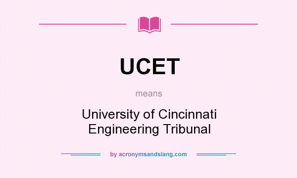 What does UCET mean? It stands for University of Cincinnati Engineering Tribunal