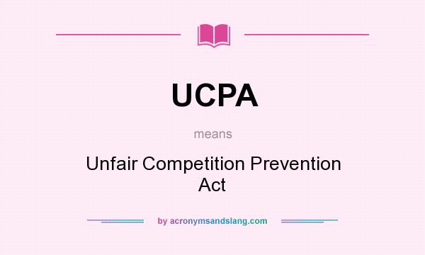 What does UCPA mean? It stands for Unfair Competition Prevention Act