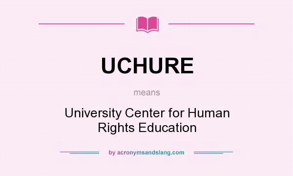 What does UCHURE mean? It stands for University Center for Human Rights Education