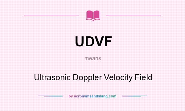 What does UDVF mean? It stands for Ultrasonic Doppler Velocity Field