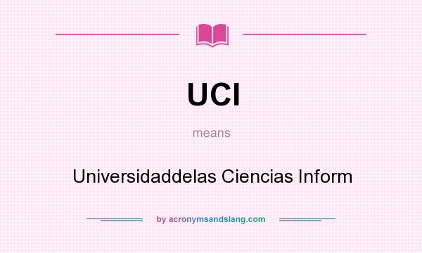 What does UCI mean? It stands for Universidaddelas Ciencias Inform