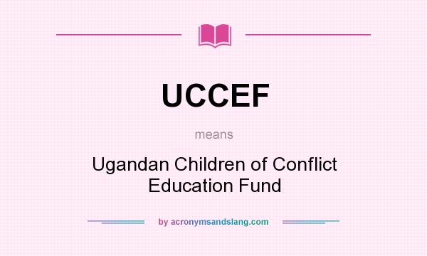 What does UCCEF mean? It stands for Ugandan Children of Conflict Education Fund