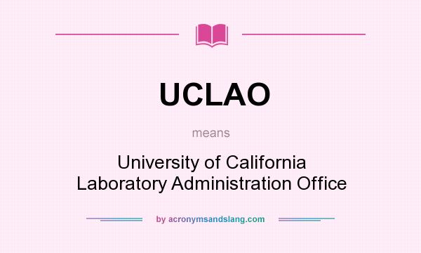 What does UCLAO mean? It stands for University of California Laboratory Administration Office