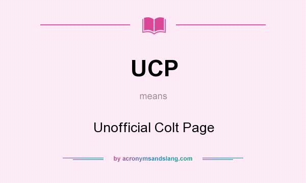 What does UCP mean? It stands for Unofficial Colt Page