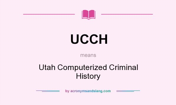 What does UCCH mean? It stands for Utah Computerized Criminal History