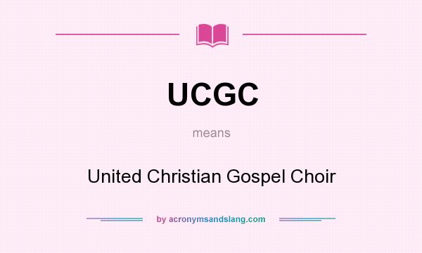 What does UCGC mean? It stands for United Christian Gospel Choir