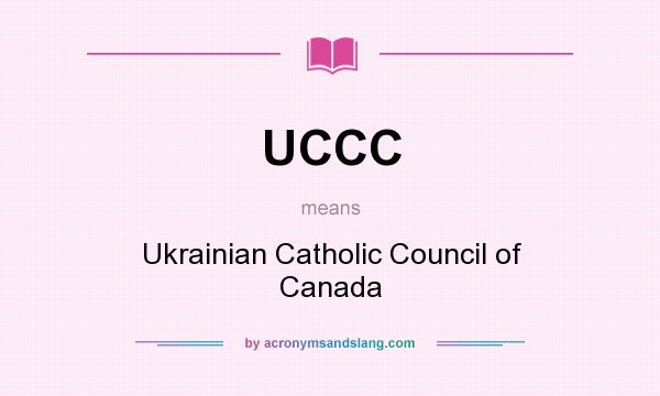 What does UCCC mean? It stands for Ukrainian Catholic Council of Canada