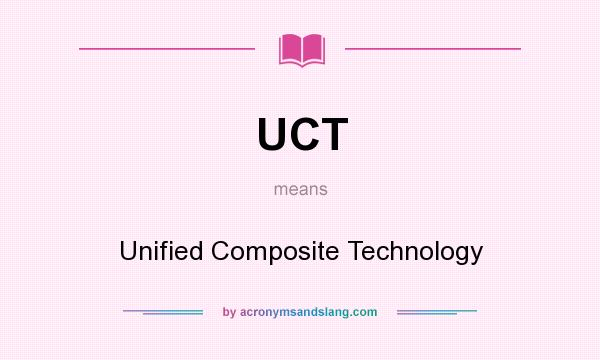 What does UCT mean? It stands for Unified Composite Technology