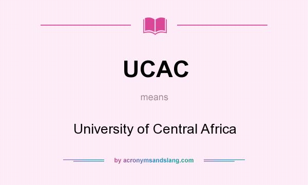 What does UCAC mean? It stands for University of Central Africa