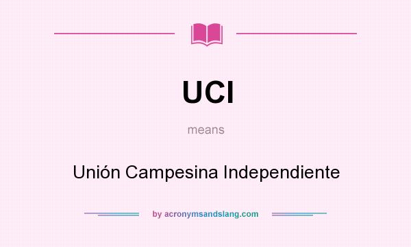 What does UCI mean? It stands for Unión Campesina Independiente