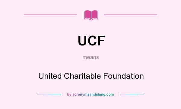 What does UCF mean? It stands for United Charitable Foundation
