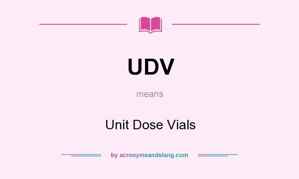 What does UDV mean? It stands for Unit Dose Vials