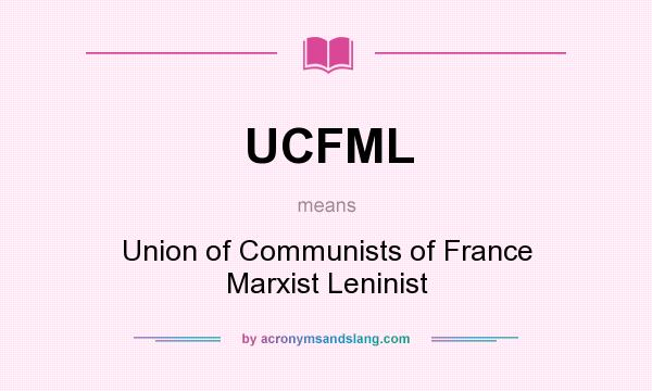 What does UCFML mean? It stands for Union of Communists of France Marxist Leninist