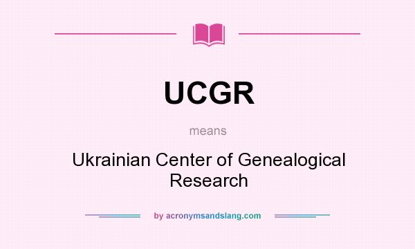 What does UCGR mean? It stands for Ukrainian Center of Genealogical Research