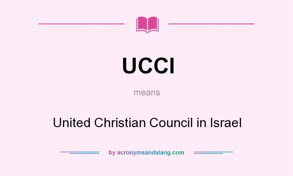What does UCCI mean? It stands for United Christian Council in Israel
