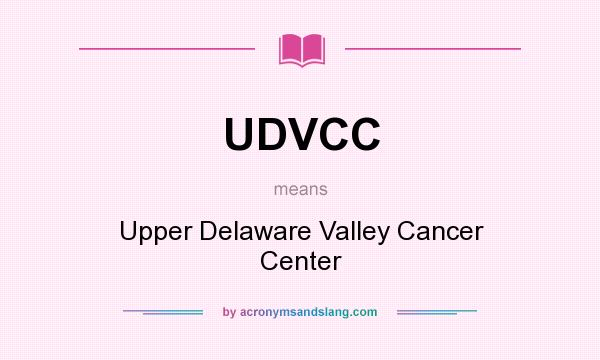 What does UDVCC mean? It stands for Upper Delaware Valley Cancer Center