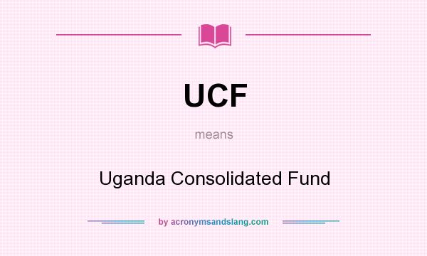 What does UCF mean? It stands for Uganda Consolidated Fund