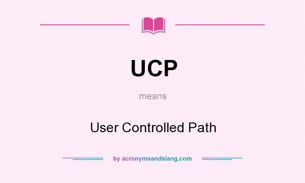 What does UCP mean? It stands for User Controlled Path