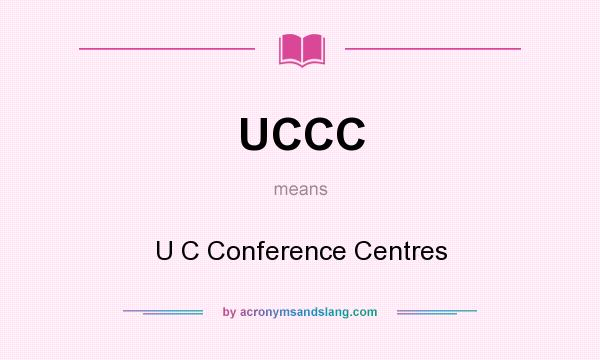 What does UCCC mean? It stands for U C Conference Centres
