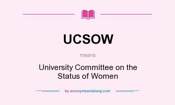 What does UCSOW mean? It stands for University Committee on the Status of Women