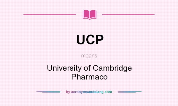 What does UCP mean? It stands for University of Cambridge Pharmaco