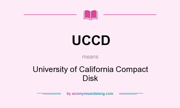What does UCCD mean? It stands for University of California Compact Disk