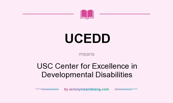 What does UCEDD mean? It stands for USC Center for Excellence in Developmental Disabilities