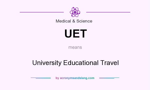 What does UET mean? It stands for University Educational Travel