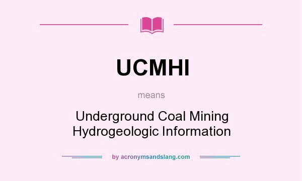 What does UCMHI mean? It stands for Underground Coal Mining Hydrogeologic Information