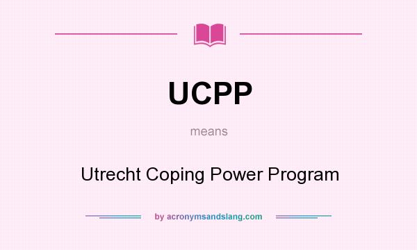 What does UCPP mean? It stands for Utrecht Coping Power Program