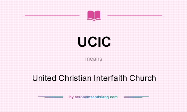 What does UCIC mean? It stands for United Christian Interfaith Church