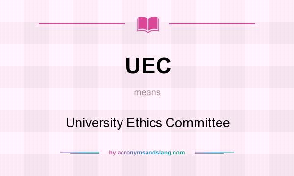 What does UEC mean? It stands for University Ethics Committee