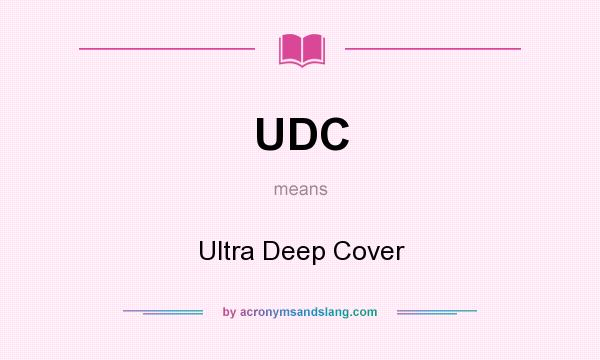What does UDC mean? It stands for Ultra Deep Cover