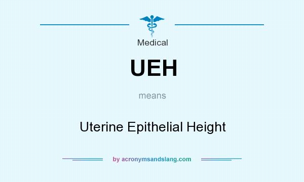 What does UEH mean? It stands for Uterine Epithelial Height