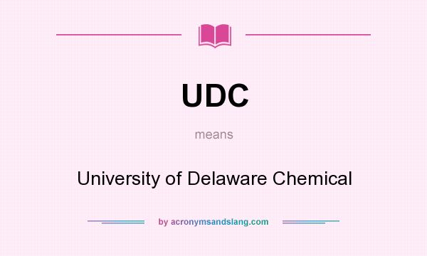 What does UDC mean? It stands for University of Delaware Chemical