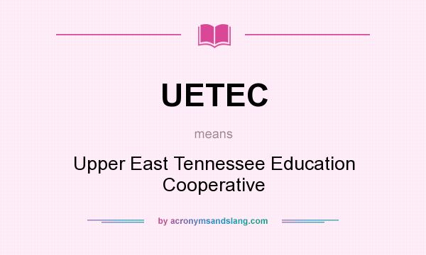 What does UETEC mean? It stands for Upper East Tennessee Education Cooperative
