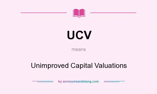 What does UCV mean? It stands for Unimproved Capital Valuations