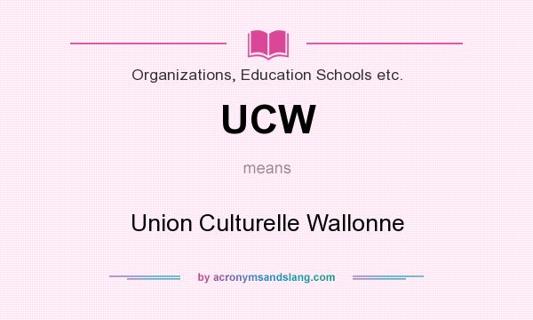 What does UCW mean? It stands for Union Culturelle Wallonne