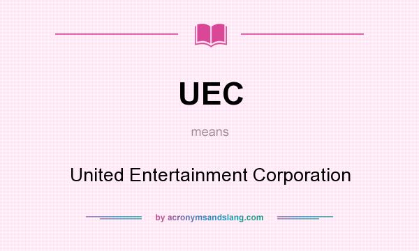 What does UEC mean? It stands for United Entertainment Corporation