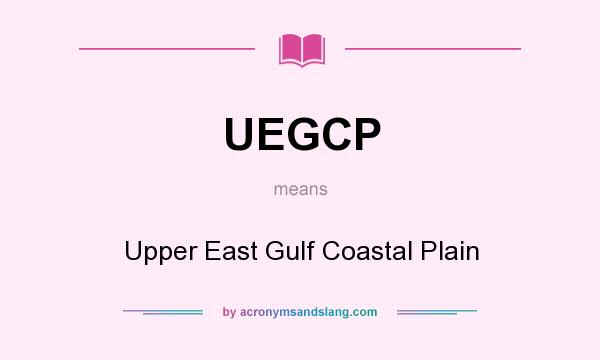 What does UEGCP mean? It stands for Upper East Gulf Coastal Plain