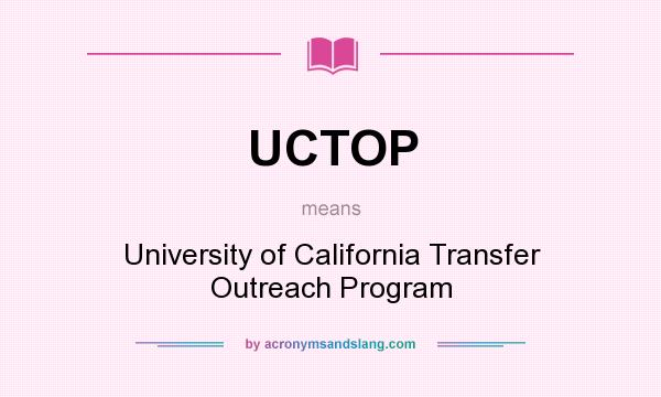 What does UCTOP mean? It stands for University of California Transfer Outreach Program