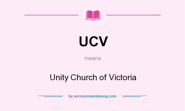 What does UCV mean? It stands for Unity Church of Victoria