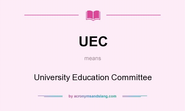 What does UEC mean? It stands for University Education Committee