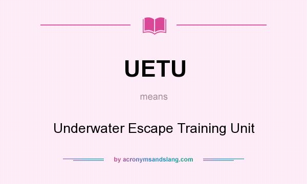 What does UETU mean? It stands for Underwater Escape Training Unit
