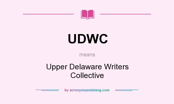 What does UDWC mean? It stands for Upper Delaware Writers Collective