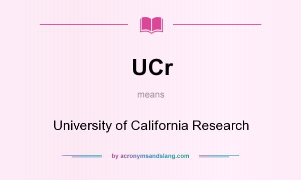 What does UCr mean? It stands for University of California Research