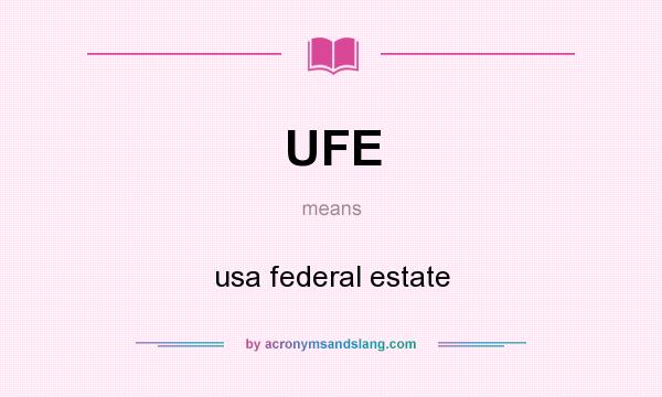 What does UFE mean? It stands for usa federal estate