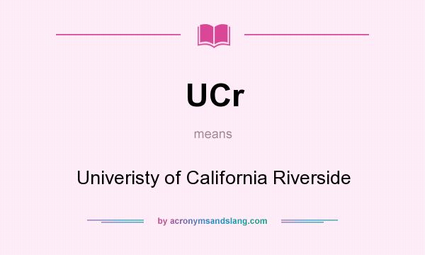 What does UCr mean? It stands for Univeristy of California Riverside