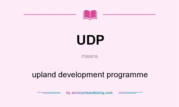 What does UDP mean? It stands for upland development programme